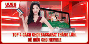 Top 4 Cách Chơi Baccarat Thắng Lớn, Dễ Hiểu