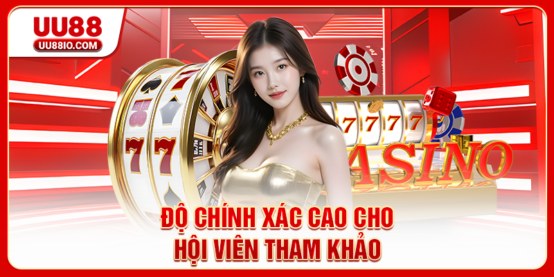 Độ chính xác cao cho hội viên tham khảo